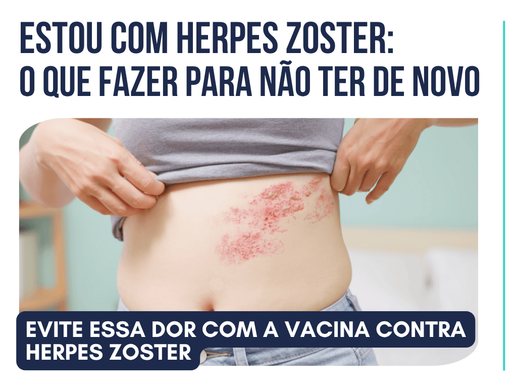 Tive Herpes Zoster o que fazer? Veja como não ter essa dor novamente